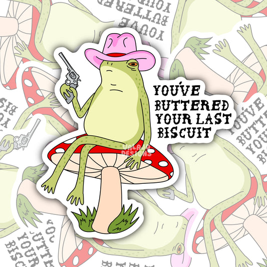 You Buttered Your Last Biscuit, Funny Waterproof Sticker