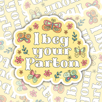 I Beg Your Parton: Funny Southern Waterproof Sticker