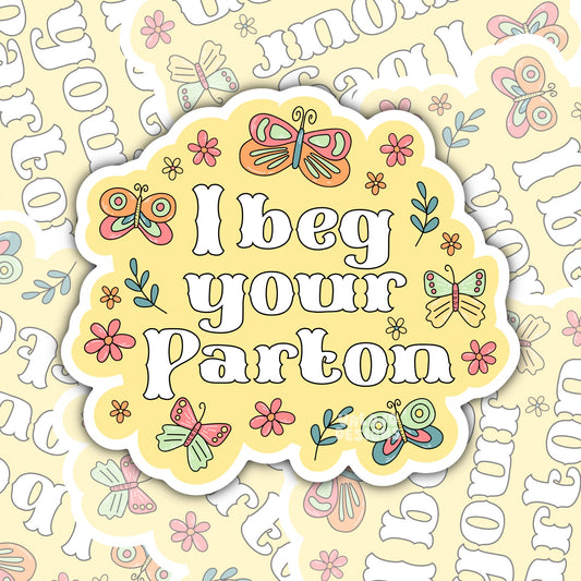 I Beg Your Parton: Funny Southern Waterproof Sticker