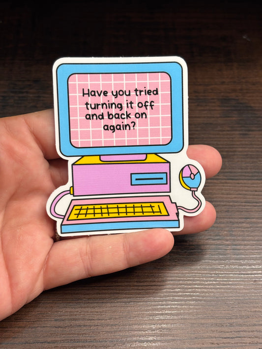 Have You Tried Turning it Off And Back On, Funny Work Related Waterproof Sticker