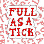 Full As A Tick: Funny Southern Waterproof Sticker