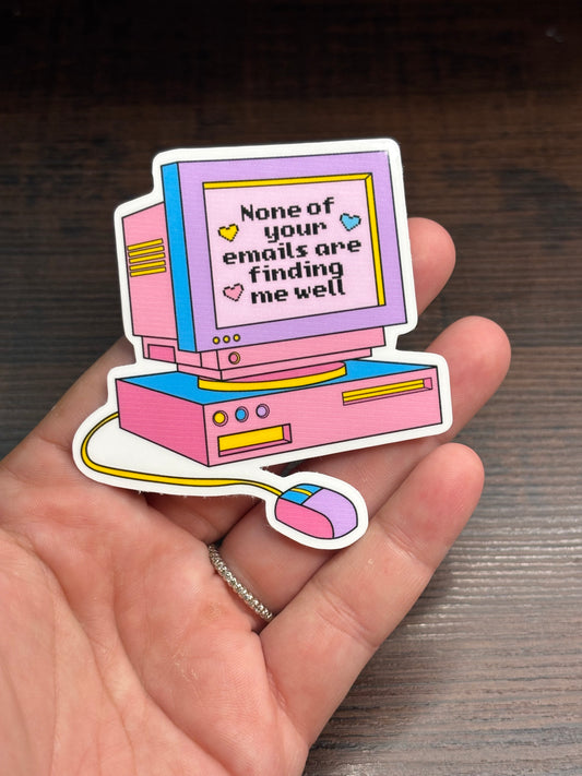 None Of Your Emails Are Finding Me Well, Funny Work Related Waterproof Sticker