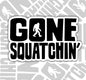 Gone Squatchin', Funny Waterproof Sticker, Water Bottle Sticker, Kindle Sticker, Laptop Sticker