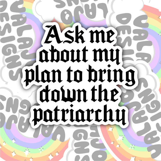 Ask Me About My Plans To Take Down The Patriarchy, Waterproof Sticker, Water Bottle Sticker, Kindle Sticker, Laptop Sticker, Social Justice Stickers, Feminist Stickers