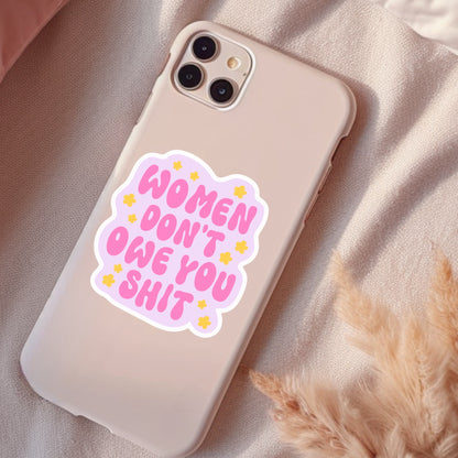 Women Don't Owe You Shit, Waterproof Sticker, Water Bottle Sticker, Kindle Sticker, Laptop Sticker, Social Justice Stickers, Feminist Stickers