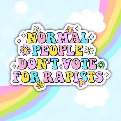 Normal People Don't Vote For Rapists, Waterproof Social Justice Stickers