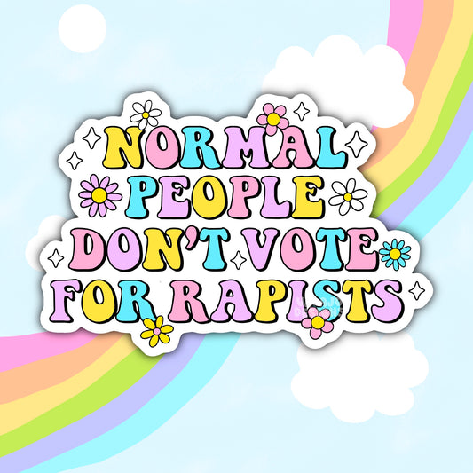 Normal People Don't Vote For Rapists, Waterproof Social Justice Stickers