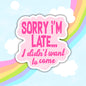 Sorry I'm Late I Didn't Want To Come, Funny Sarcastic Waterproof Sticker