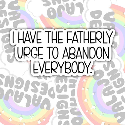 I Have The Fatherly Urge To Abandon Everyone, Funny Offensive Waterproof Sticker, Water Bottle Sticker, Kindle Sticker, Laptop Sticker