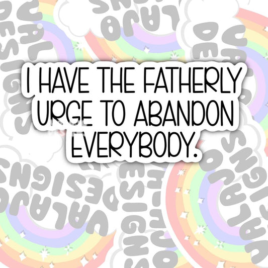 I Have The Fatherly Urge To Abandon Everyone, Funny Offensive Waterproof Sticker, Water Bottle Sticker, Kindle Sticker, Laptop Sticker