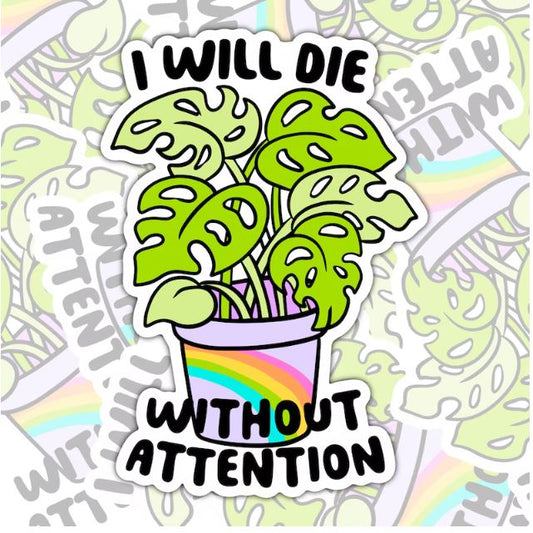 I Will Die Without Attention, Funny Waterproof Sticker, Sarcastic Water Bottle Sticker, Kindle Sticker, Laptop Sticker