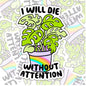 I Will Die Without Attention, Funny Waterproof Sticker, Sarcastic Water Bottle Sticker, Kindle Sticker, Laptop Sticker