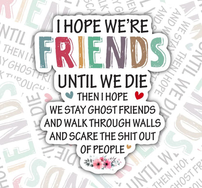 I Hope We're Ghost Friends, Funny Sarcastic Best Friends Waterproof Sticker, Water Bottle Sticker, Kindle Sticker, Laptop Sticker