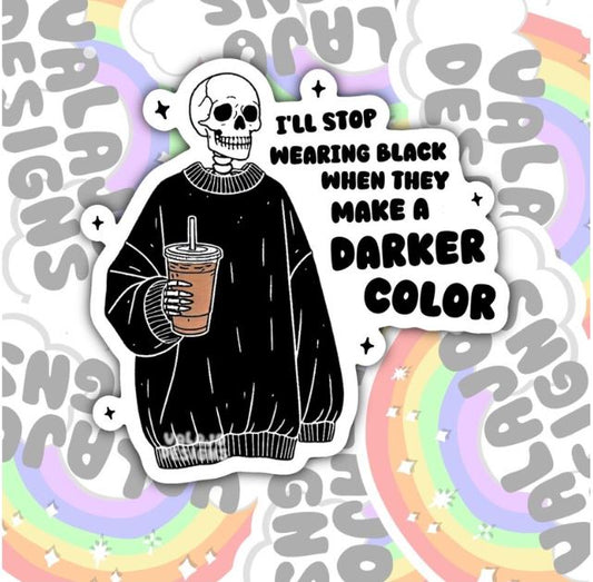 I'll Stop Wearing Black When They Make A Darker Color, Funny Waterproof Sticker, Sarcastic Water Bottle Sticker, Kindle Sticker, Laptop Sticker