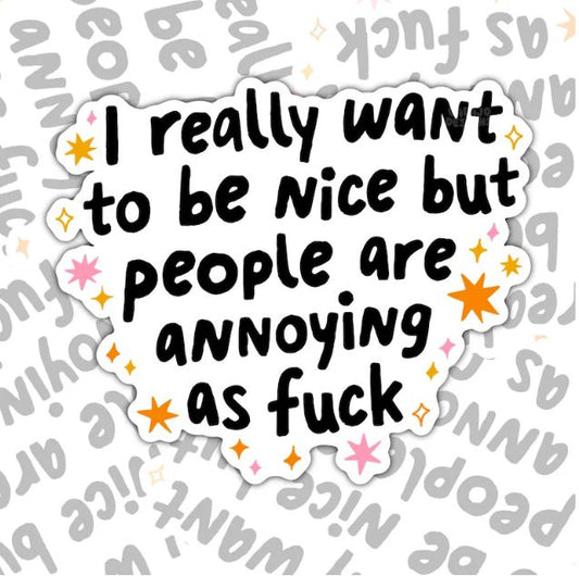 I Really Want To Be Nice, Funny Waterproof Sticker, Sarcastic Water Bottle Sticker, Kindle Sticker, Laptop Sticker