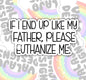 If I End Up Like My Father Euthanize Me, Funny Offensive Waterproof Sticker, Water Bottle Sticker, Kindle Sticker, Laptop Sticker