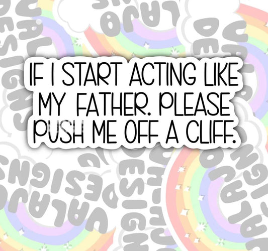 If I Act Like My Father, Push Me Off A Cliff, Funny Offensive Waterproof Sticker, Water Bottle Sticker, Kindle Sticker, Laptop Sticker