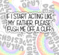 If I Act Like My Father, Push Me Off A Cliff, Funny Offensive Waterproof Sticker, Water Bottle Sticker, Kindle Sticker, Laptop Sticker