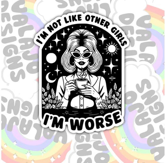 I'm Not Like Other Girls, I'm Worse, Funny Waterproof Sticker, Sarcastic Water Bottle Sticker, Kindle Sticker, Laptop Sticker