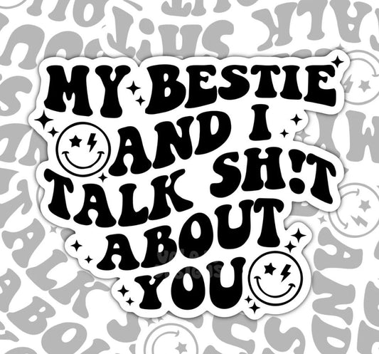 My Bestie And I Talk Shit About You, Funny Best Friends Waterproof Sticker, Water Bottle Sticker, Kindle Sticker, Laptop Sticker