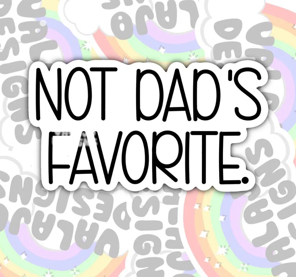 Not Dad's Favorite, Funny Offensive Waterproof Sticker, Water Bottle Sticker, Kindle Sticker, Laptop Sticker