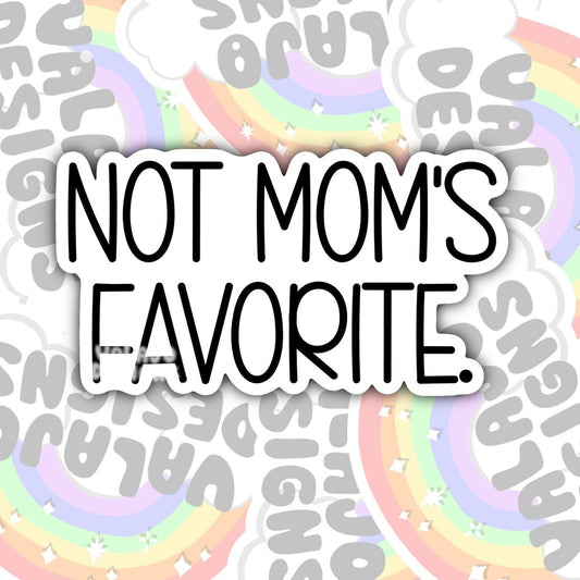 Not Mom's Favorite, Funny Sarcastic Waterproof Sticker, Water Bottle Sticker, Kindle Sticker, Laptop Sticker