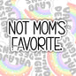 Not Mom's Favorite, Funny Sarcastic Waterproof Sticker, Water Bottle Sticker, Kindle Sticker, Laptop Sticker