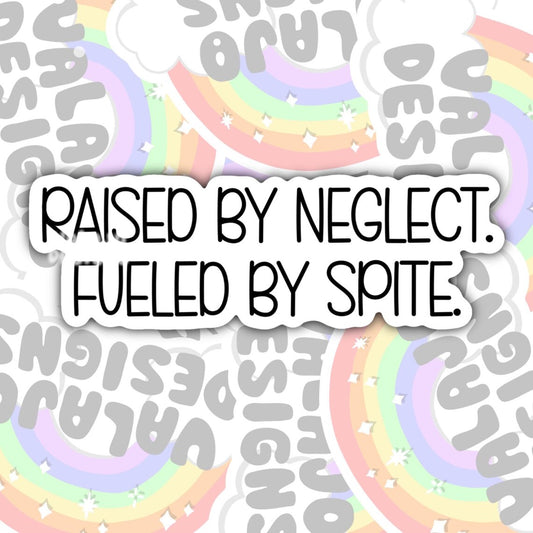 Raised By Neglect, Fueled By Spite, Funny Sarcastic Waterproof Sticker, Water Bottle Sticker, Kindle Sticker, Laptop Sticker