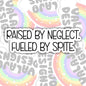 Raised By Neglect, Fueled By Spite, Funny Sarcastic Waterproof Sticker, Water Bottle Sticker, Kindle Sticker, Laptop Sticker