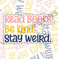Colorful Read Books, Be Kind, Stay Weird, Book-ish Waterproof Sticker