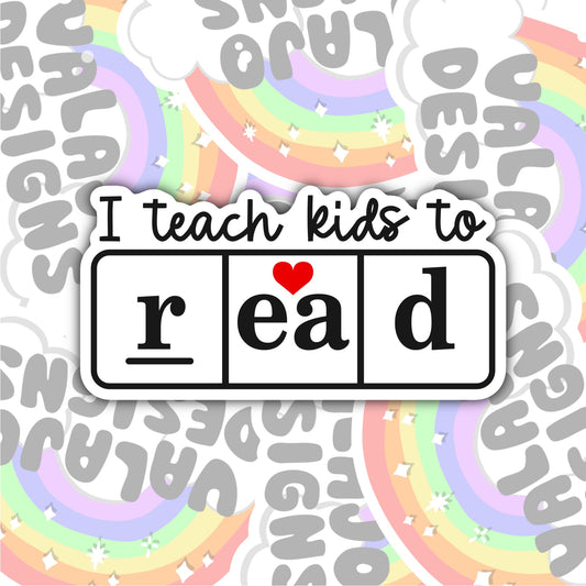 I Teach Kids To Read, Teacher Waterproof Sticker