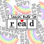 I Teach Kids To Read, Teacher Waterproof Sticker