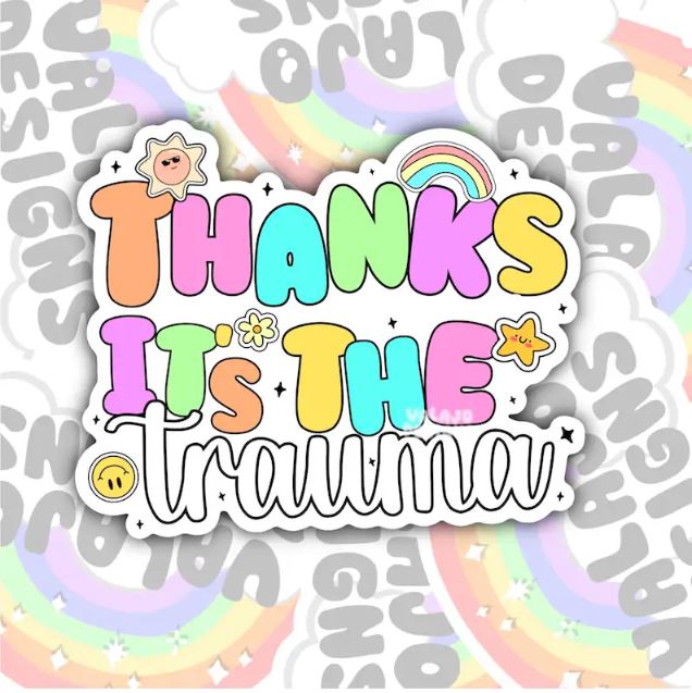Thanks It's The Trauma, Mental Health Waterproof Sticker, Funny Water Bottle Sticker, Kindle Sticker, Laptop Sticker
