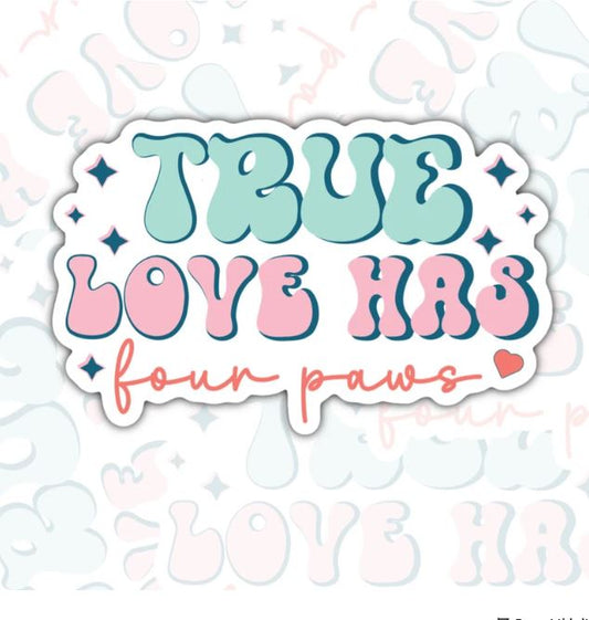 True Love Has Four Paws,  For Animal Lovers, Waterproof Sticker, Water Bottle Sticker, Kindle Sticker, Laptop Sticker
