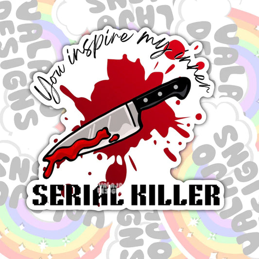 You Inspire My Inner Serial Killer, Waterproof Sticker, Water Bottle Sticker, Kindle Sticker, Laptop Sticker, True Crime Addict Stickers
