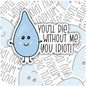You'll Die Without Me You Idiot, Funny Waterproof Sticker, Sarcastic Water Bottle Sticker, Kindle Sticker, Laptop Sticker