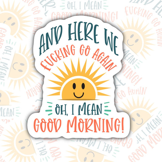 Here We Fucking Go,  Funny Waterproof Sticker, Offensive Water Bottle Sticker, Sarcastic Kindle Sticker, Laptop Sticker