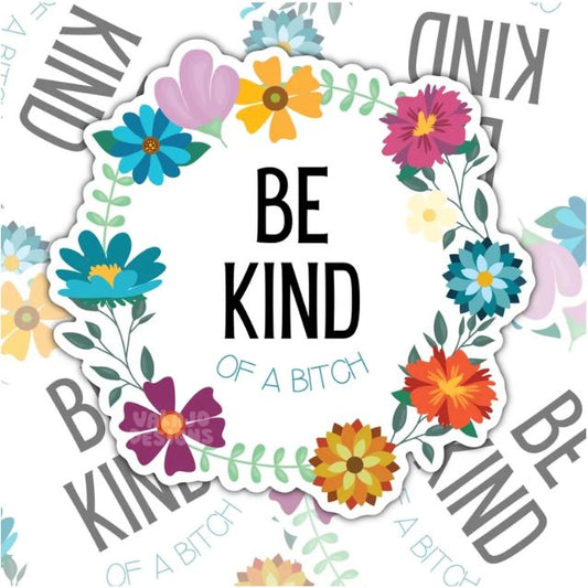 Be Kind Of A Bitch, Funny Waterproof Sticker, Offensive Water Bottle Sticker, Sarcastic Kindle Sticker, Laptop Sticker