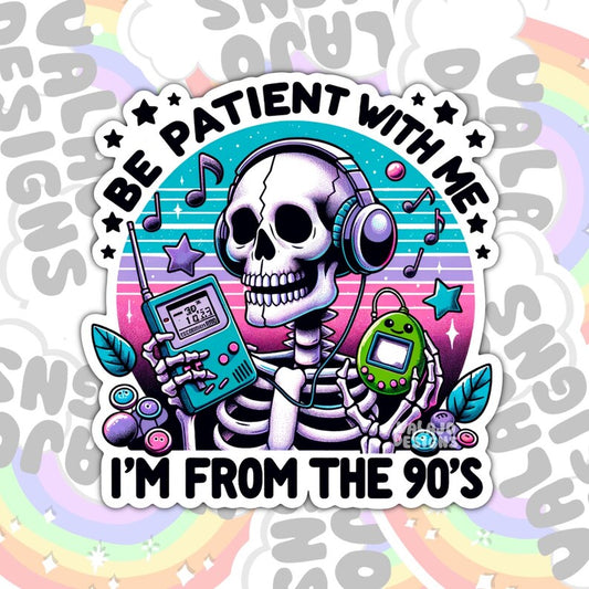 Be Patient With Me, I'm From The 90's, Funny Waterproof Sticker, Water Bottle Sticker, Kindle Sticker, Laptop Sticker