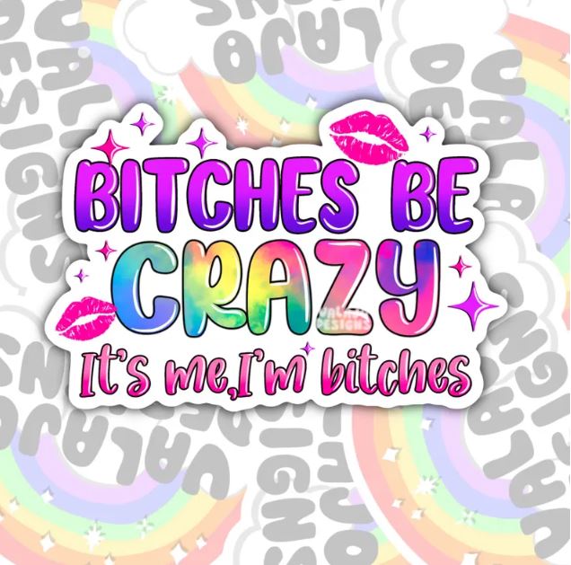 Bitches Be Crazy, Funny Waterproof Sticker, Sarcastic Water Bottle Sticker, Kindle Sticker, Laptop Sticker