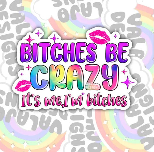 Bitches Be Crazy, Funny Waterproof Sticker, Sarcastic Water Bottle Sticker, Kindle Sticker, Laptop Sticker