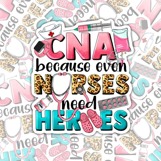 CNA Because Even Nurses Need Heroes, Waterproof Sticker, Water Bottle Sticker, Kindle Sticker, Laptop Sticker, Nursing Life,  Certified Nurse Stickers