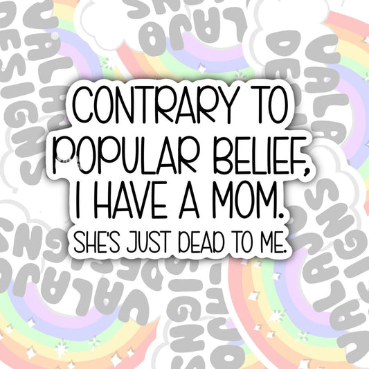 Contrary To Popular Belief, I Have A Mom, Funny Sarcastic Offensive Waterproof Sticker, Water Bottle Sticker, Kindle Sticker, Laptop Sticker