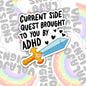 Current Side Quest Brought To You By ADHD, Waterproof Sticker, Mental Health Water Bottle Sticker, Kindle Sticker, Laptop Sticker