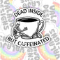 Dead Inside, But Caffeinated, Funny Waterproof Sticker, Sarcastic Water Bottle Sticker, Kindle Sticker, Laptop Sticker