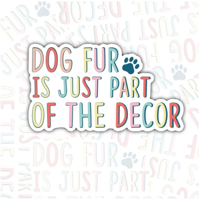 Dog Fur Is Just Part Of The Décor, Funny Animal Lovers Waterproof Sticker, Water Bottle Sticker, Kindle Sticker, Laptop Sticker
