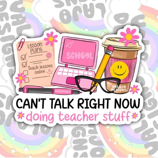 Can't Talk Right Now Doing Teacher Stuff, Waterproof Sticker