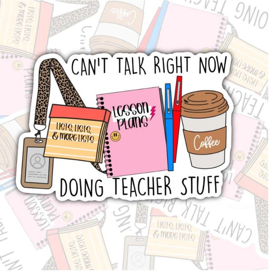 Can't Talk Right Now I'm Doing Teacher Stuff, Waterproof Sticker