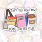 Can't Talk Right Now I'm Doing Teacher Stuff, Waterproof Sticker