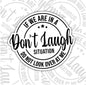 Don't Laugh, Funny Waterproof Sticker, Sarcastic Water Bottle Sticker, Kindle Sticker, Laptop Sticker